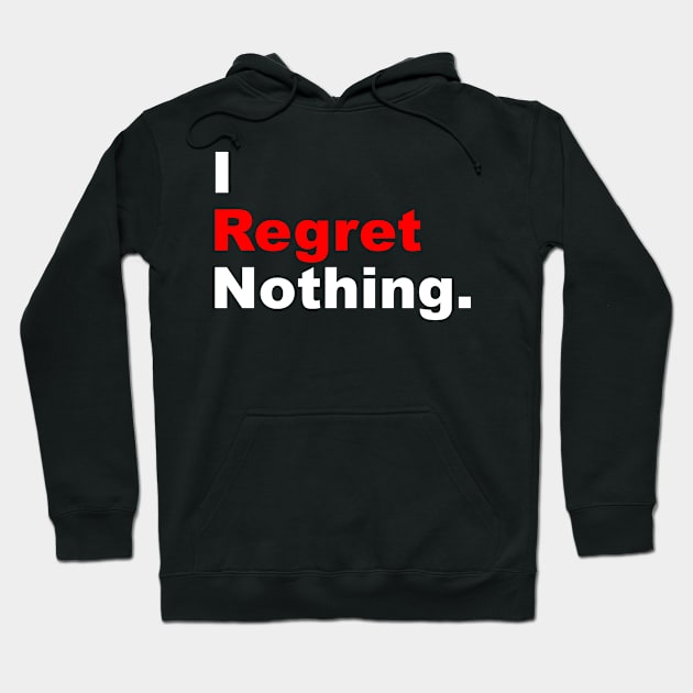 I regret nothing: Motivational Quote Hoodie by Teebevies